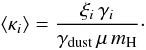 \begin{equation} \label{opacity} \langle\kappa_i\rangle=\frac{\xi_i\,\gamma_i}{\gamma_\tx{dust}\,\mu\,m_\tx{H}}\cdot \end{equation}