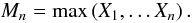 Mathematical equation: \begin{equation} M_n = \max\left(X_1,\dotsc X_n\right). \label{eq:blockmax} \end{equation}