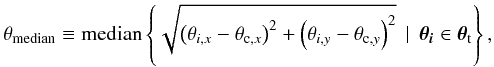 Mathematical equation: \begin{equation} \theta_{\rm median}\equiv\text{median}\left\lbrace\sqrt{\left(\theta_{i,x}- \theta_{{\rm c},x}\right)^2 + \left(\theta_{i,y}-\theta_{{\rm c},y}\right)^2} \,\mid\,\vec{\theta_i}\in \vec{\theta}_{\rm t}\right\rbrace, \end{equation}