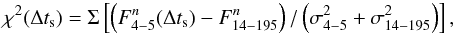 $$ \chi^2 (\Delta t_{\rm s}) = \Sigma \left[ \left(F^n_{4-5}(\Delta t_{\rm s})-F^n_{14-195}\right)/\left(\sigma^2_{4-5}+\sigma^2_{14-195}\right) \right], $$