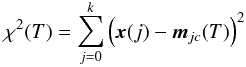 \begin{equation} \chi^2(T)=\sum\limits_{j=0}^k\Big(\vec{x}(j)-\vec{m}_{jc}(T)\Big)^2 \end{equation}
