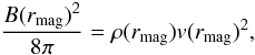 \begin{equation} \frac{B(r_{\rm mag})^2}{8\pi}=\rho(r_{\rm mag}) v(r_{\rm mag})^2, \end{equation}