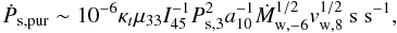 \begin{equation} \dot{P}_{\rm s,pur} \sim 10^{-6}\kappa_t\mu_{33}I^{-1}_{45}P^2_{\rm s,3}a^{-1}_{10}\dot{M}^{1/2}_{\rm w,-6}v^{1/2}_{\rm w,8}~{\rm s~s}^{-1}, \end{equation}