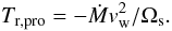 \begin{equation} T_{\rm r,pro} = -\dot{M} v_{\rm w}^2/\Omega_{\rm s}.\label{rprotor} \end{equation}