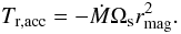 \begin{equation} T_{\rm r,{\rm acc}} = -\dot{M}\Omega_{\rm s} r_{\rm mag}^2.\label{racctor} \end{equation}
