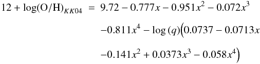 \begin{eqnarray} {12 + \log ({\rm O/H})}_{KK04} &=& 9.72 - 0.777x - 0.951x^2 - 0.072x^3 \nonumber\\[1.5mm] && -0.811x^4 - \log\,(q)\Big(0.0737-0.0713x \nonumber\\[1.5mm] && -0.141x^2+0.0373x^3-0.058x^4\Big) \end{eqnarray}