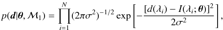 \begin{equation} p({\vec d}|\thetabold,\mathcal{M}_1) = \prod_{i=1}^N (2\pi\sigma^2)^{-1/2} \exp \left[- \frac{\left[d(\lambda_i) - I(\lambda_i;\thetabold) \right]^2}{2\sigma^2} \right], \label{eq:likelihood} \end{equation}