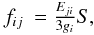 \begin{eqnarray} \label{eqn_f} f_{ij} & = \frac{E_{ji}}{3 g_i}S, \end{eqnarray}