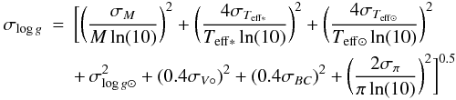 \begin{eqnarray} \sigma_{\log g}&= & \biggl[\biggl({\sigma_M\over {M\ln(10)}}\biggr)^2+\biggl({4\sigma_{T_{\rm eff\ast}}\over{T_{\rm eff\ast}\ln(10)}}\biggr)^2+\biggl({4\sigma_{T_{\rm eff\odot}}\over {T_{\rm eff\odot}\ln(10)}}\biggr)^2 \nonumber \\ &&+ \, \sigma_{\log g\odot}^{2}+(0.4\sigma_{V\circ})^2+(0.4\sigma_{BC})^2+\biggl({2\sigma_\pi\over{\pi\ln(10)}}\biggr)^2\biggr]^{0.5} \end{eqnarray}