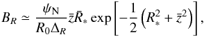 \begin{eqnarray} B_{R} \simeq{\psi _{\rm N}\over R_{0}\Delta _{R}}\bar z\bar R_{*}\exp \left[-{1\over 2}\left(R_{*} ^{2} + \bar z^{2}\right) \right], \end{eqnarray}