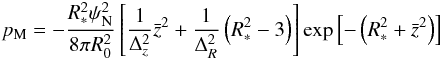 \begin{eqnarray} {p_{\rm M}} = - {R^2_ * \psi _{\rm N}^{2}\over 8\pi R_{0}^{2}}\left[{1\over \Delta ^{2}_{z}}\bar z^{2} + {1\over\Delta ^{2}_{R}}\left({R^{2}_ {*} - 3} \right) \right] \exp\left[- \left( { R^2_* + {{\bar z}^2}} \right)\right] \end{eqnarray}