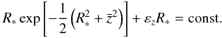 \begin{eqnarray} {R_ * }\exp \left[ { - \frac{1}{2}\left( { R^2_ * + {{\bar z}^2}} \right)} \right] + {\varepsilon _z}{R_ * } = \text{const.} \end{eqnarray}