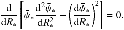 \begin{eqnarray} {{\rm d} \over {\rm d}R_{*}} \left[ \bar \psi _{*}{{\rm d}^{2}\bar \psi _{*}\over {\rm d}R^{2}_{*}}-\left( {{\rm d}\bar \psi _{*}\over {\rm d}R_{*}}\right)^{2}\right]=0. \end{eqnarray}