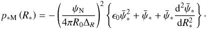 \begin{eqnarray} p_{\rm *M}\left(R_{*}\right)= -\left({\psi_{\rm N}\over4\pi R_{0}\Delta_{R}}\right)^{2} \left\{\epsilon_{0}\bar\psi^{2}_{*}+\bar\psi_{*}+\bar\psi_{*}{{\rm d}^{2}\bar\psi_{*}\over {\rm d}R^{2}_{*}}\right\}\cdot \end{eqnarray}