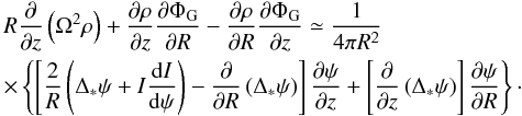 \begin{eqnarray} \nonumber &&R{\partial \over \partial z}\left( \Omega^{2}\rho \right) + {\partial\rho\over\partial z}{\partial \Phi _{\rm G} \over \partial R}-{\partial\rho\over\partial R}{\partial\Phi_{\rm G}\over\partial z}\simeq {1 \over 4\pi R^{2}} \\ && \times\left\{\left[ {2\over R}\left( \Delta _ {*}\psi + I{{\rm d}I\over {\rm d}\psi}\right) - {\partial\over\partial R}\left( \Delta _ {*}\psi \right) \right]{\partial \psi \over \partial z} + \left[ {\partial\over\partial z}\left( \Delta _ {*}\psi \right) \right]{\partial \psi \over\partial R} \right\}\cdot \end{eqnarray}