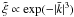 \hbox{$\tilde\xi\propto\exp(-| \bar k |^{3})$}