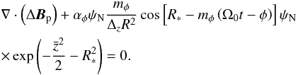 \begin{eqnarray} \nonumber &&\nabla\cdot\left(\Delta{{\vec B}}_{\rm p}\right)+\alpha_{\phi}\psi_{\rm N}{m_{\phi}\over\Delta_{z}R^{2}} \cos\left[R_{*}-m_{\phi}\left(\Omega_{0}t-\phi\right)\right]\psi_{\rm N}\\&&\times\exp\left(-{\bar z^{2}\over 2}-R^{2}_{*}\right)=0. \end{eqnarray}