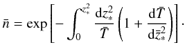 \appendix \setcounter{section}{1} \begin{eqnarray} \nonumber \bar n=\exp\left[-\int_{0}^{{z}^{2}_{*}}{{\rm d}z^{2}_{*}\over\bar T}\left(1+{{\rm d}\bar T\over {\rm d}\bar z^{2}_{*}}\right)\right]\cdot \end{eqnarray}