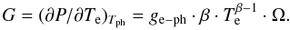\begin{equation} G=(\partial P / \partial T_{\rm e})_{T_{\rm ph}} = g_{\rm e-ph} \cdot \beta \cdot T_{\rm e}^{\beta-1} \cdot \Omega . \label{EqG} \end{equation}