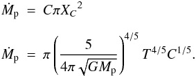 \begin{eqnarray} \dot M_{\rm p} & = & C \pi {X_C}^2 \nonumber \\[2mm] \dot M_{\rm p} & = & \pi \left(\frac{5}{4\pi \sqrt{G M_{\rm p}}}\right)^{4/5} T^{4/5} C^{1/5}. \label{accr-rate} \end{eqnarray}