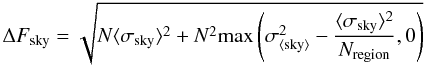 \appendix \setcounter{section}{1} \begin{equation} \label{Fsky_err} \Delta F_{\rm sky}= \sqrt{N\langle\sigma_{\rm sky}\rangle^2+N^2{\rm max}\left( \sigma_{\langle {\rm sky}\rangle}^2-\frac{\langle \sigma_{\rm sky}\rangle^2}{N_{\rm region}},0 \right)} \end{equation}