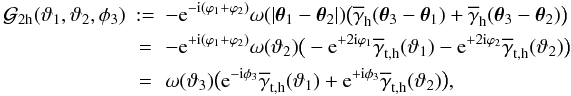 \begin{eqnarray} \nonumber {\cal G}_{\rm 2h}(\vartheta_1,\vartheta_2,\phi_3)&:=& -\e^{-\i(\varphi_1+\varphi_2)}\omega(|\vec{\theta}_1-\vec{\theta}_2|) \big(\overline{\gamma}_{\rm h}(\vec{\theta}_3-\vec{\theta}_1)+ \overline{\gamma}_{\rm h}(\vec{\theta}_3-\vec{\theta}_2)\big)\\ &=&\nonumber -\e^{+\i(\varphi_1+\varphi_2)}\omega(\vartheta_2) \big( -\e^{+2\i\varphi_1}\overline{\gamma}_{\rm t,h}(\vartheta_1) -\e^{+2\i\varphi_2}\overline{\gamma}_{\rm t,h}(\vartheta_2) \big)\\ &=& \label{eq:g2h} \omega(\vartheta_3)\big( \e^{-\i\phi_3}\overline{\gamma}_{\rm t,h}(\vartheta_1)+ \e^{+\i\phi_3}\overline{\gamma}_{\rm t,h}(\vartheta_2)\big), \end{eqnarray}