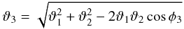 \begin{equation} \vartheta_3= \sqrt{\vartheta_1^2+\vartheta_2^2-2\vartheta_1\vartheta_2\cos{\phi_3}} \end{equation}