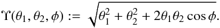 \begin{equation} \label{eq:psi2} \Upsilon(\theta_1,\theta_2,\phi):= \sqrt{\theta_1^2+\theta_2^2 +2\theta_1\theta_2\cos{\phi}}. \end{equation}