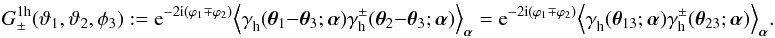 \begin{equation} G_\pm^{\rm 1h}(\vartheta_1,\vartheta_2,\phi_3) := \e^{-2\i(\varphi_1\mp\varphi_2)} \Ave{ \gamma^{}_{\rm h}(\vec{\theta}_{1}-\vec{\theta}_3;\vec{\alpha}) \gamma^\pm_{\rm h}(\vec{\theta}_{2}-\vec{\theta}_3;\vec{\alpha})}_{\vec{\alpha}} = \e^{-2\i(\varphi_1\mp\varphi_2)} \Ave{ \gamma^{}_{\rm h}(\vec{\theta}_{13};\vec{\alpha}) \gamma^\pm_{\rm h}(\vec{\theta}_{23};\vec{\alpha})}_{\vec{\alpha}}. \end{equation}