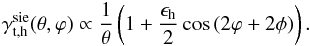 \begin{equation} \gamma_{\rm t,h}^{\rm sie}(\theta,\varphi)\propto \frac{1}{\theta}\left( 1+\frac{\epsilon_{\rm h}}{2}\cos{(2\varphi+2\phi)}\right). \end{equation}