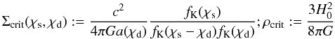 \appendix \setcounter{section}{1} \begin{equation} \Sigma_{\rm crit}(\chi_{\rm s},\chi_{\rm d}):= \frac{c^2}{4\pi Ga(\chi_{\rm d})}\frac{f_{\rm K}(\chi_{\rm s})}{f_{\rm K}(\chi_{\rm s}-\chi_{\rm d})f_{\rm K}(\chi_{\rm d})}; \rho_{\rm crit}:=\frac{3H_0^2}{8\pi G} \end{equation}