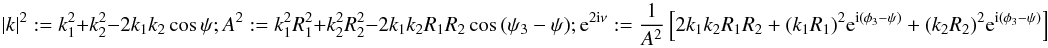\appendix \setcounter{section}{1} \begin{equation} |k|^2:=k_1^2+k_2^2-2 k_1k_2\cos{\psi}; A^2:= k_1^2R_1^2+ k_2^2R_2^2-2 k_1 k_2R_1R_2\cos{(\psi_3-\psi)}; \e^{2\i\nu}:=\frac{1}{A^2} \left[2 k_1 k_2 R_1 R_2+(k_1 R_1)^2 \e^{\i(\phi_3-\psi)}+(k_2 R_2)^2 \e^{\i(\phi_3-\psi)}\right] \end{equation}