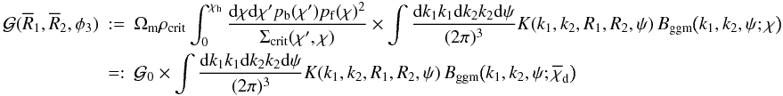 \appendix \setcounter{section}{1} \begin{eqnarray} {\cal G}(\overline{R}_1,\overline{R}_2,\phi_3)&:=& \Omega_{\rm m}\rho_{\rm crit} \int_0^{\chi_{\rm h}}\frac{\d\chi\d\chi^\prime p_{\rm b}(\chi^\prime)p_{\rm f}(\chi)^2} {\Sigma_{\rm crit}(\chi^\prime,\chi)}\times \int\frac{\d k_1k_1\d k_2 k_2\d\psi}{(2\pi)^3} K(k_1,k_2,R_1,R_2,\psi) \,B_{\rm ggm}\big(k_1,k_2,\psi;\chi\big)\\ &=:&\nonumber {\cal G}_0\times\int\frac{\d k_1k_1\d k_2 k_2\d\psi}{(2\pi)^3} K(k_1,k_2,R_1,R_2,\psi) \,B_{\rm ggm}\big(k_1,k_2,\psi;\overline{\chi}_{\rm d}\big) \end{eqnarray}