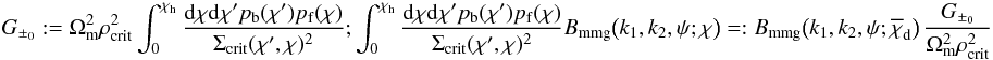 \appendix \setcounter{section}{1} \begin{equation} G_{\pm_0}:= \Omega_{\rm m}^2\rho_{\rm crit}^2 \int_0^{\chi_{\rm h}}\frac{\d\chi\d\chi^\prime p_{\rm b}(\chi^\prime)p_{\rm f}(\chi)} {\Sigma_{\rm crit}(\chi^\prime,\chi)^2} ; \int_0^{\chi_{\rm h}}\frac{\d\chi\d\chi^\prime p_{\rm b}(\chi^\prime)p_{\rm f}(\chi)} {\Sigma_{\rm crit}(\chi^\prime,\chi)^2} B_{\rm mmg}\big(k_1,k_2,\psi;\chi\big)=: B_{\rm mmg}\big(k_1,k_2,\psi;\overline{\chi}_{\rm d}\big) \,\frac{G_{\pm_0}}{\Omega_{\rm m}^2\rho_{\rm crit}^2} \end{equation}