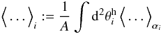 \begin{equation} \Ave{\ldots}_i:=\frac{1}{A}\int\d^2\theta^{\rm h}_i\,\Ave{\ldots}_{\vec{\alpha}_i} \end{equation}