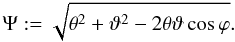 \begin{equation} \label{eq:psi1} \Psi:= \sqrt{\theta^2+\vartheta^2-2\theta\vartheta\cos{\varphi}}. \end{equation}