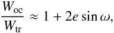 \begin{eqnarray} \frac{W_{\rm oc}}{W_{\rm tr}} \approx 1 + 2 e \sin\omega, \label{Durations} \end{eqnarray}