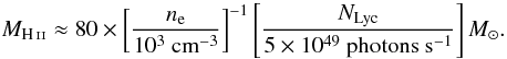 \begin{equation*} M_{\ion{H}{ii}} \approx 80 \times \left[\frac{n_{\rm e}}{10^3~\textnormal{cm}^{-3}}\right]^{-1} \left[\frac{N_{\rm Lyc}}{5 \times 10^{49}~\textnormal{photons}~\textnormal{s}^{-1}}\right] {M}_\odot. \end{equation*}