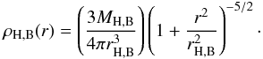 \begin{equation} \label{halo} \rho_{\rm H,B}(r)=\left(\frac{3M_{\rm H,B}}{4\pi r^3_{\rm H,B}}\right)\left(1+\frac{r^2}{r^2_{\rm H,B}}\right)^{-5/2}\cdot \end{equation}