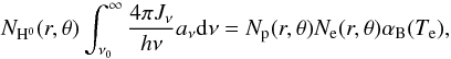 \begin{equation} N_{\rm H^{0}}(r,\theta) \int_{\nu_{0}}^{\infty} \frac{4\pi J_{\nu}}{h\nu}a_{\nu}{\rm d}\nu = N_{\rm p}(r,\theta) N_{\rm e}(r,\theta) \alpha_{\rm B}(T_{\rm e}), \label{eqn:equi1} \end{equation}