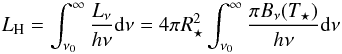 \begin{equation} L_{\rm H} = \int_{\nu_{0}}^{\infty} \frac{L_{\nu}}{h\nu}{\rm d}\nu = 4\pi R_{\star}^{2} \int_{\nu_{0}}^{\infty} \frac{\pi B_{\nu}(T_{\star})}{h\nu} {\rm d}\nu \label{eqn:LH} \end{equation}
