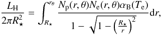 \begin{equation} \frac{L_{\rm H}}{2\pi R_{\star}^{2}} = \int_{R_{\star}}^{r_{\theta}} \frac{N_{\rm p}(r,\theta) N_{\rm e}(r,\theta) \alpha_{\rm B}(T_{\rm e})} {1-\sqrt{1-\left(\frac{R_{\star}}{r}\right)^{2}}} {\rm d}r, \label{eqn:equi3} \end{equation}