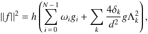 \begin{equation} \label{eq:Dst_normf} \norm{f}^2 = h \left( \sum_{i\,=\,0}^{N\,-\,1} \omega_i g_i + \sum_{k} \frcn{4 \delta_k}{d^2} g\Lambda_k^2 \right), \end{equation}
