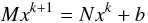 \begin{equation} M x^{k+1} = Nx^{k} + b \end{equation}
