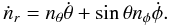 \begin{equation} \dot{n}_r=n_\theta\dot{\theta}+\sin\theta n_\phi\dot{\phi}. \end{equation}