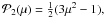 \hbox{${\cal P}_2(\mu)=\frac{1}{2}(3\mu^2-1),$}