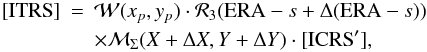 \begin{eqnarray} \label{ITRS2} [{\rm ITRS}] &=& \mathcal W(x_p, y_p)\cdot \mathcal R_3({\rm ERA}-s+\Delta({\rm ERA}-s)) \nonumber \\ && \times \mathcal M_\Sigma (X+\Delta X, Y+\Delta Y)\cdot[{\rm ICRS'}], \end{eqnarray}
