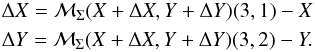 \begin{eqnarray} \Delta X = \mathcal M_\Sigma(X+\Delta X, Y+\Delta Y)(3,1)-X \nonumber\\ \Delta Y = \mathcal M_\Sigma(X+\Delta X, Y+\Delta Y)(3,2)-Y. \end{eqnarray}