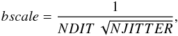 \appendix \setcounter{section}{1} \begin{equation} bscale=\frac{1}{NDIT\,\sqrt{NJITTER}}, \end{equation}