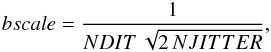 \appendix \setcounter{section}{1} \begin{equation} bscale=\frac{1}{NDIT\,\sqrt{2\,NJITTER}}, \end{equation}